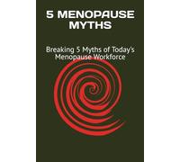 5 MENOPAUSE MYTHS: Breaking 5 Myths of Today's Menopause Workforce