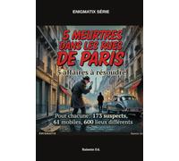 5 meurtres dans les rues de Paris: Un livre d'énigmes pour résoudre 5 affaires: Qui ? Comment ? Pourquoi ? Où ? (ENIGMATIX)