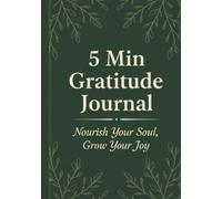 5 Min Gratitude Journal: Nourish your Soul, Grow your Joy || Daily Prompts for Reflection, Manifestation & Emotional Wellness | 100 Pages, 7x10 || Easy to Follow || Gifts for Women & Men