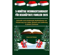5-MINÜTIGE WEIHNACHTSANDACHT FÜR BESCHÄFTIGTE FAMILIEN 2025: Schnelle und erhebende Meditationen zur Förderung von Liebe, Einheit und Hoffnung in jedem Zuhause