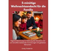 5-minütige Weihnachtsandacht für die Familie: Tägliche Besinnung zur Stärkung des Glaubens und zum Schaffen bleibender Erinnerungen mit geliebten Menschen