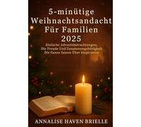 5-minütige Weihnachtsandacht Für Familien 2025: Einfache Adventsbetrachtungen, Die Freude Und Zusammengehörigkeit Die Ganze Saison Über Inspirieren