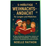 5-minütige Weihnachtsandacht für Jungen und Mädchen.: 30 Tage voller biblischer Geschichten, Gebete und Lektionen über Freundlichkeit, um Glauben, Dankbarkeit und Freude bei Kindern zu fördern.
