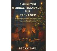 5-Minütige Weihnachtsandacht Für Teenager: 31 tägliche Betrachtungen über Glaube, Freude und Jesus für Teenager-Jungen und -Mädchen während der Weihnachtszeit