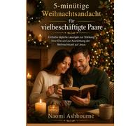 5-minütige Weihnachtsandacht für vielbeschäftigte Paare: Einfache tägliche Lesungen zur Stärkung Ihrer Ehe und zur Ausrichtung der Weihnachtszeit auf Jesus
