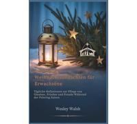 5-Minütige Weihnachtsandachten für Erwachsene: Tägliche Reflexionen zur Pflege von Glauben, Frieden und Freude Während der Feiertag Saison