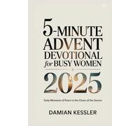 5-MINUTE ADVENT DEVOTIONAL for BUSY WOMEN 2025: Daily Moments of Peace in the Chaos of the Season