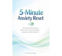 5-Minute Anxiety Reset: An Anxiety Relief Journal to Reduce Stress, Stop Overthinking, and Improve Mental Health Fast