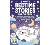 5 Minute Bedtime Stories for Children: Inspiring, illustrated short stories that help children fall asleep quickly | A meltdown-free, screen-free bedtime routine that doesn’t exhaust parents