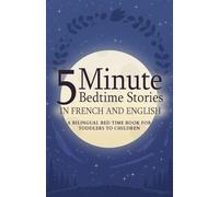 5 Minute Bedtime Stories in French and English for Kids: A Bilingual Bed Time Book For Toddlers to Children (French Books for Kids)