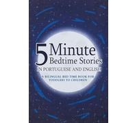 5 Minute Bedtime Stories in Portuguese and English for Kids: A Bilingual Bed Time Book For Toddlers to Children (Portuguese Books for Kids)