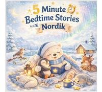 5 Minute Bedtime Stories with Nordik: Cozy Calming Stories to Help Kids Relax, Feel Safe, and Fall Asleep (Nordik’s World Adventures)
