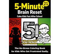 5-Minute Brain Reset: Calm Kids Fast After School: The No-Stress Coloring Book for Kids Who Get Frustrated Easily. (The 5-Minute Brain Quiet Series)