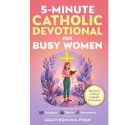5-Minute Catholic Devotional for Busy Women: Scripture, Saints & Sacraments to Build the Faith That Holds Through Anxiety, Overwhelm & Every Quiet Battle You Carry in Just 90 Days (Faithwins)