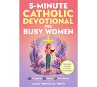 5-Minute Catholic Devotional for Busy Women: Scripture, Saints & Sacraments to Build the Faith That Holds Through Anxiety, Overwhelm & Every Quiet Battle You Carry in Just 90 Days (FaithWins)