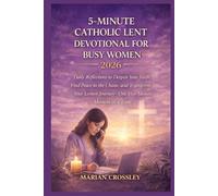5-MINUTE CATHOLIC LENT DEVOTIONAL FOR BUSY WOMEN 2026: Daily Reflections to Deepen Your Faith, Find Peace in the Chaos, and Transform Your Lenten Journey-One Five-Minute Moment at a Time