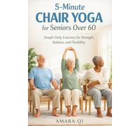 5-MINUTE CHAIR YOGA FOR SENIORS OVER 60: Simple Daily Exercises for Strength, Balance, and Flexibility