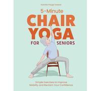 5-Minute Chair Yoga for Seniors: Simple Exercises to Improve Mobility and Reclaim Your Confidence