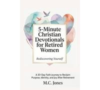5-Minute Christian Devotionals for Retired Women Volume 2: Rediscovering Yourself: A 30-Day Faith Journey to Reclaim Purpose, Rediscover Identity, and Find Joy After Retirement