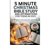 5 Minute Christmas Bible Study and Affirmations for Teens in 2025: Strengthen Your Faith and Build Godly Confidence with Reflections, Positive Affirmations and Prayers