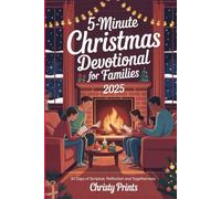 5-Minute CHRISTMAS DEVOTIONAL FOR FAMILIES 2025: 25 Days of Scripture, Reflection And Togetherness