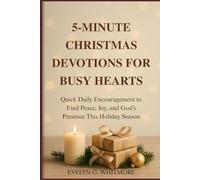 5-MINUTE CHRISTMAS DEVOTIONS FOR BUSY HEARTS: Quick Daily Encouragement to Find Peace, Joy, and God’s Presence This Holiday Season