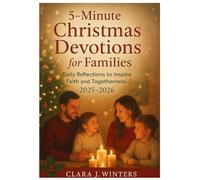 5-MINUTE CHRISTMAS DEVOTIONS FOR FAMILIES: Daily Reflections to Inspire Faith and Togetherness 2025-2026