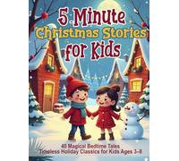 5-Minute Christmas Stories for Kids: 40 Magical Bedtime Tales - Timeless Holiday Classics for Kids Ages 3-8 (Fairy Tale Time - Illustrated Stories to Dream and Grow)