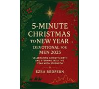 5-Minute Christmas to New Year Devotional for Men 2025: Celebrating Christ’s Birth and Stepping into the Year with Strength