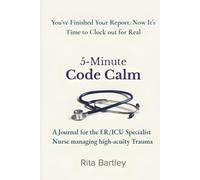 5-Minute Code Calm: A Journal for the ER/ICU Specialist Nurse managing high-acuity Trauma