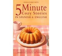 5 Minute Cozy Stories in Spanish and English for Kids: A Bilingual Book about Friendship, Courage and Kindness