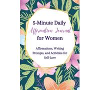 5-Minute Daily Affirmation Journal for Women: A Guided Journal and Workbook for Self-Care | Affirmations, Writing Prompts, and Activities for Self-Love and Growth