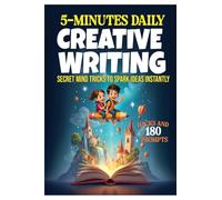 5-Minute Daily Creative Writing Prompts: Spark Ideas Instantly with Fun Mind Tricks and Exercises