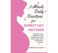 5-Minute Daily Devotions for Expectant Mothers: Finding Peace, Strength, and Connection with God During Your Nine-Month Journey. (Daily Devotions for Women)