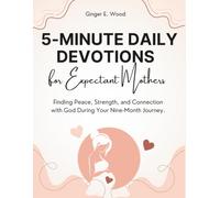 5-Minute Daily Devotions for Expectant Mothers: Finding Peace, Strength, and Connection with God During Your Nine-Month Journey.