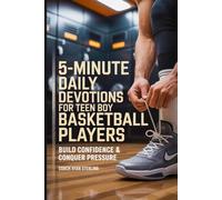 5-Minute Daily Devotions for Teen Boy Basketball Players: Quick Bible Studies, Guided Prayers, and Journaling to Build Court Confidence, Conquer Social Media Pressure, and Play with Purpose