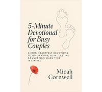 5-Minute Devotional for Busy Couples: Short, Heartfelt Devotions to Build Faith, Love, and Lasting Connection When Time Is Limited