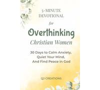 5-Minute Devotional For Overthinking Christian Women: 30 Days to Calm Anxiety, Quiet Your Mind, and Find Peace in God