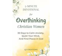 5-Minute Devotional For Overthinking Christian Women: 30 Days to Calm Anxiety, Quiet Your Mind, and Find Peace in God
