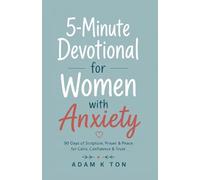 5 Minute Devotional for Women with Anxiety: 90 Days of Scripture, Prayer, and Peace to for calm confidence & trust