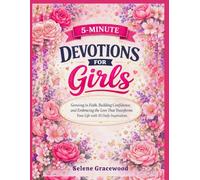 5-MINUTE DEVOTIONS FOR GIRLS: Growing in Faith, Building Confidence, and Embracing the Love That Transforms Your Life with 50 Daily Inspirations