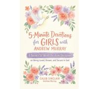 5-Minute Devotions for Girls with Andrew Murray: A Tween's 52-W hristian Devotional on Being Loved, Known, and Secure in God