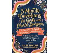 5-Minute Devotions for Girls with Charles Spurgeon: A Tween's 52-W hristian Devotional for Growing in Faith, Facing Hard Days, and Living for God