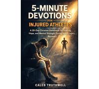 5-Minute Devotions for Injured Athletes: A 30-Day Christian Devotional for Healing, Hope, and Mental Strength During Sports Injury Recovery