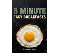 5 Minute Easy Breakfasts: High protein recipes to boost metabolism and energy. Wholesome smoothies, oatmeal bowls and grab and go fuel for weight loss and focus. (Simple Nutrition)