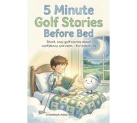 5 Minute Golf Stories Before Bed: Short, Cozy Golf Stories about Confidence and Calm for Kids 6-10
