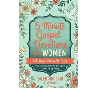 5-Minute Gospel Devotions for Women: 180 Days with A. W. Tozer to Know Christ, Walk by the Spirit, and Live by Grace