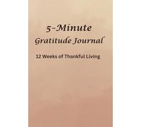 5-Minute Gratitude Journal: 12 Weeks of Thankful Living