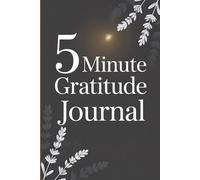 5 Minute Gratitude Journal: 90-Day Journey to Mindfulness, Emotional Balance, and Lasting Positivity