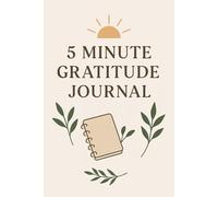 5 Minute Gratitude Journal: A Simple Guided Journal to Cultivate Daily Mindfulness, Positivity, and Self-Reflection: Build a Daily Habit of Gratitude ... | 6x9 Inch | 120 Pages | Minimalist Design